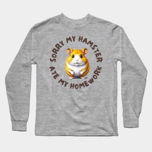 Sorry my hamster ate my homework Long Sleeve T-Shirt